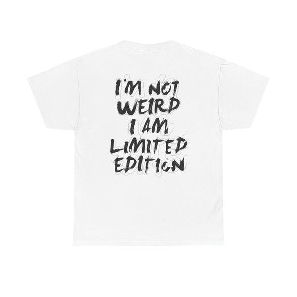 I'M NOT WEIRD I AM LIMITED EDITION