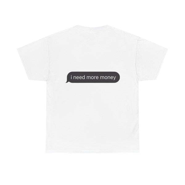 I NEED MORE MONEY