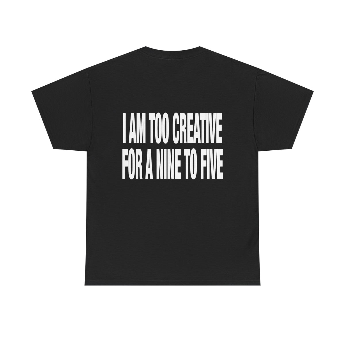 I AM TOO CREATIVE FOR A NINE TO FIVE